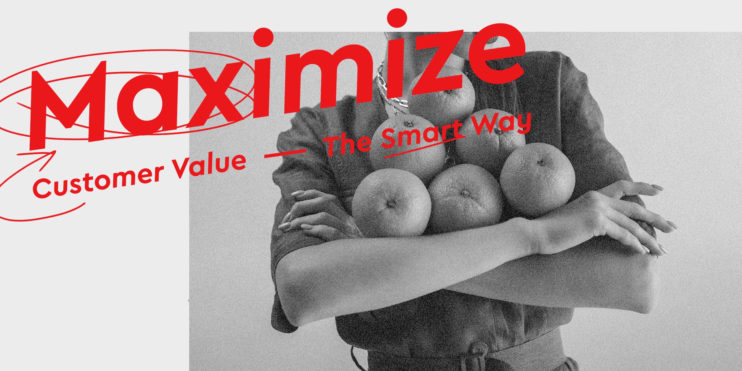 Maximize Customer Value, the Smart Way
