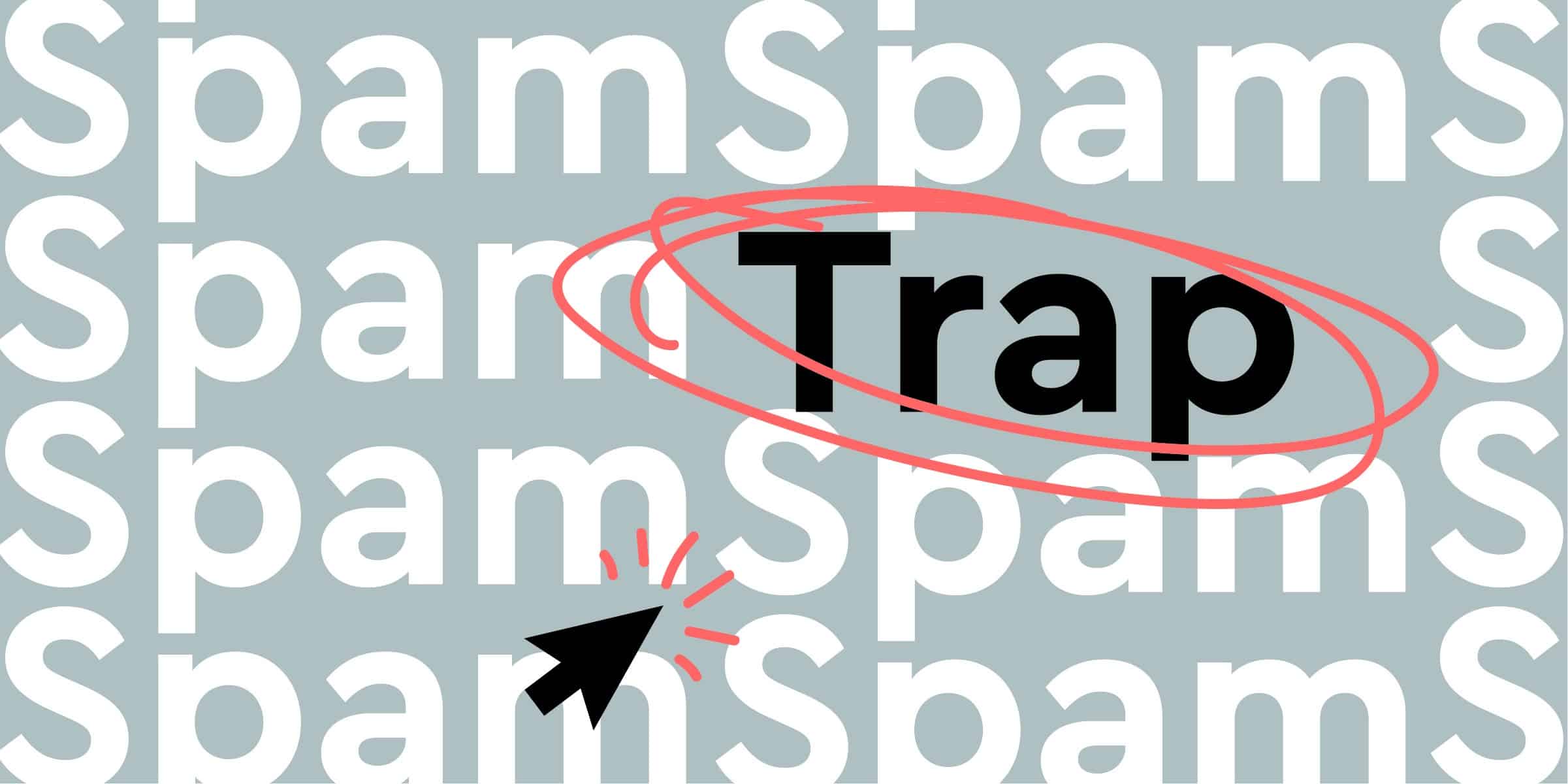 Spam Traps: Easy to get caught in one. Easy to avoid them