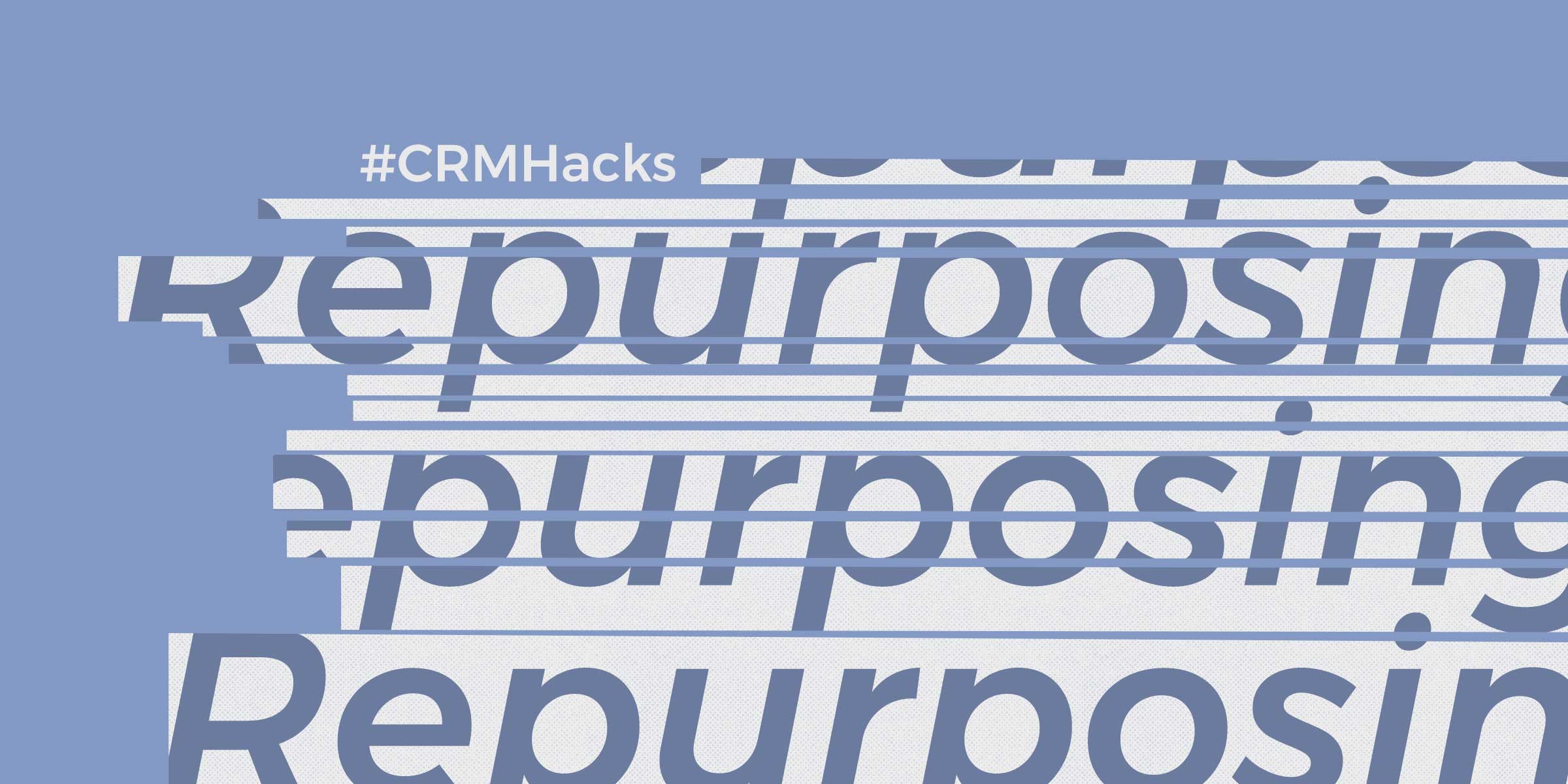 CRM Hack: Tips for Repurposing Content