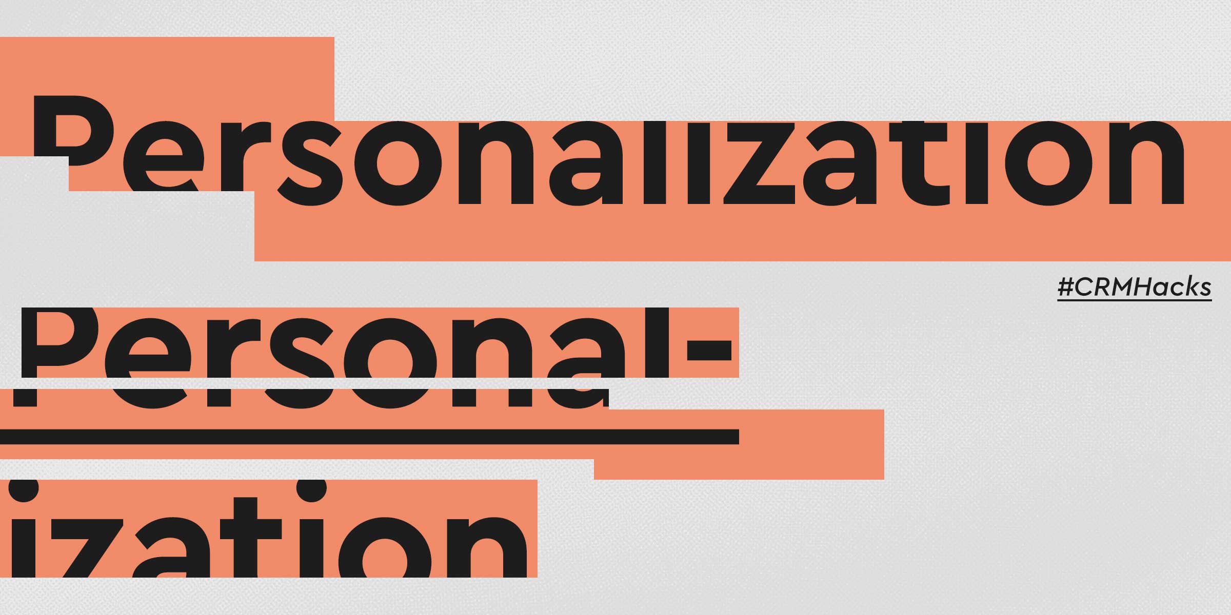 CRM Hack: Personalization – Basic Boxes to Check