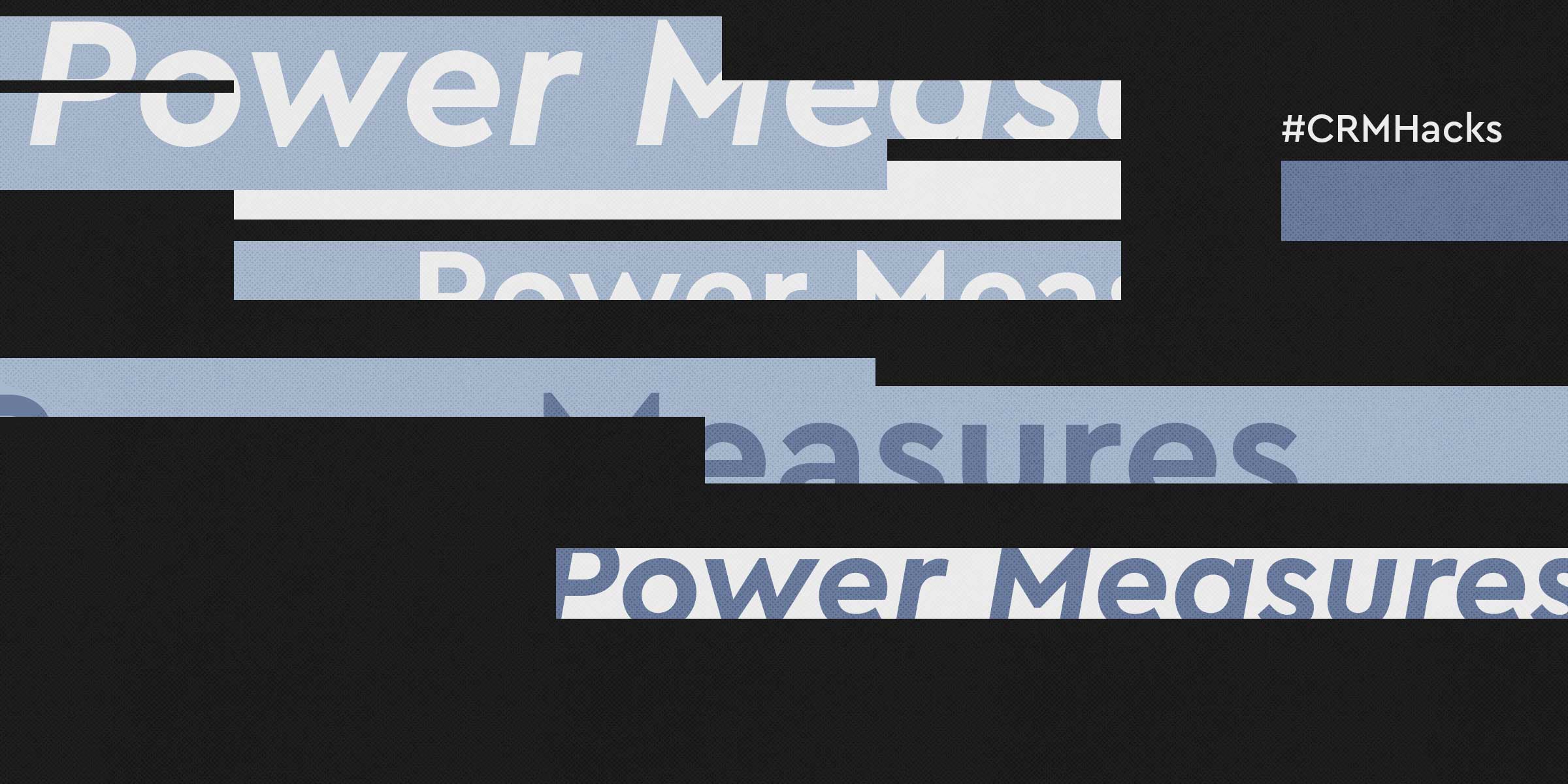 CRM Hack: The “Power Measures” You Must Know